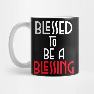 Blessed To Be Blessing - Christian Quote Mug